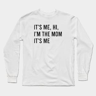 It's me hi I'm the mom it's me Swiftie mom Long Sleeve T-Shirt